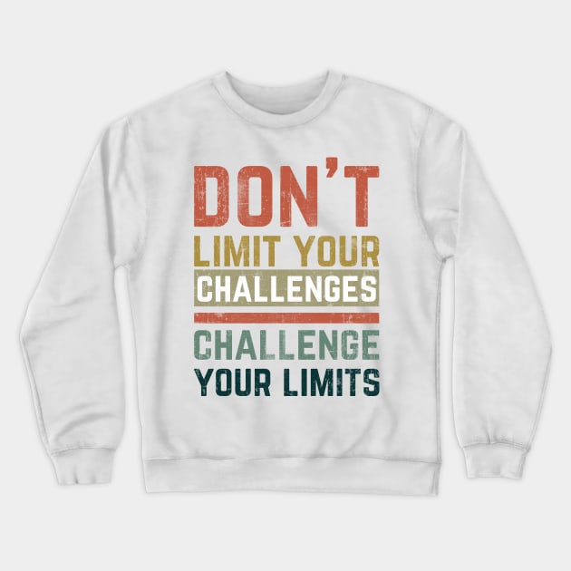 Don't Limit Your Challenges, Challenge Your Limits Crewneck Sweatshirt by Mr_tee